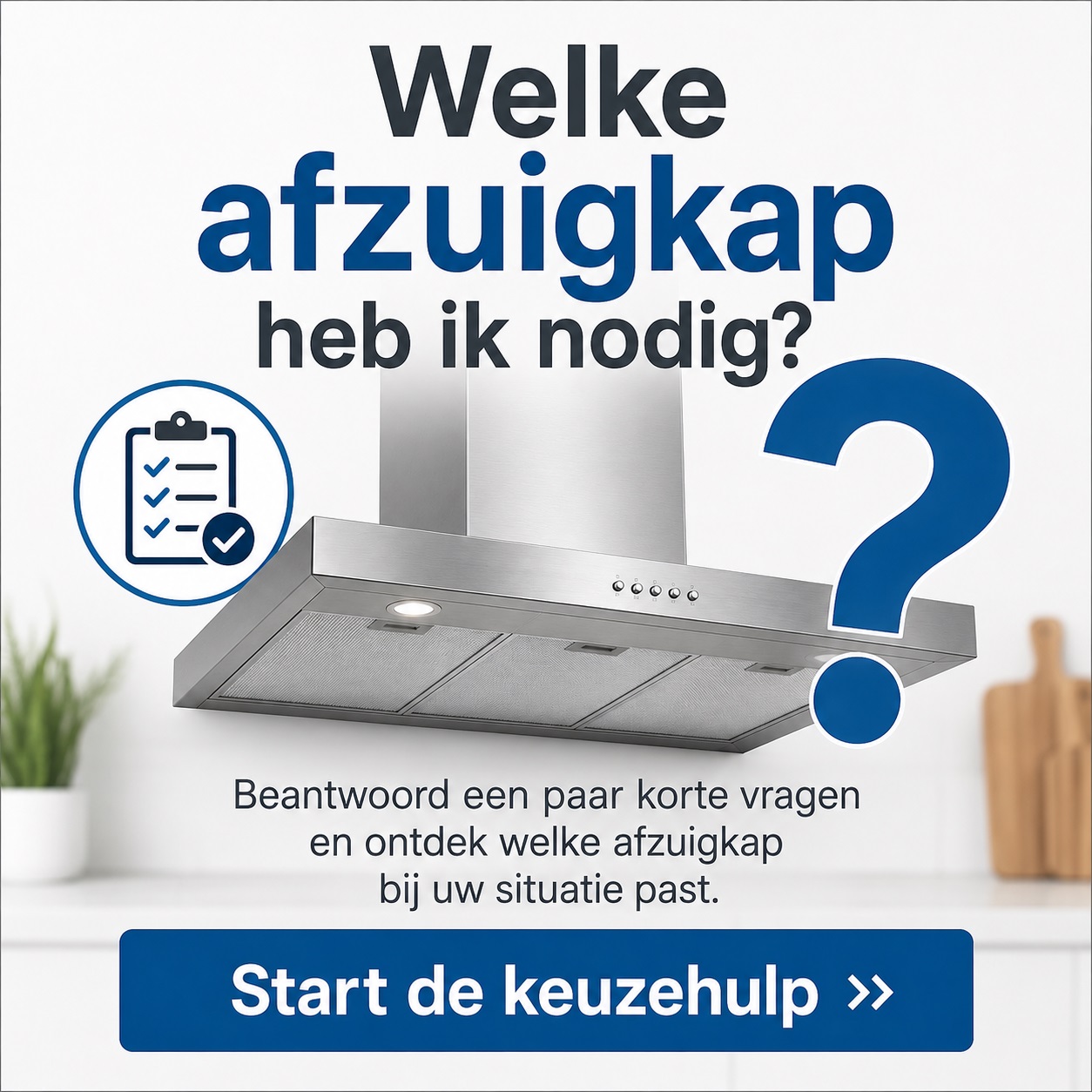 Welke afzuigkap heb ik nodig? Afzuigkap keuzehulp